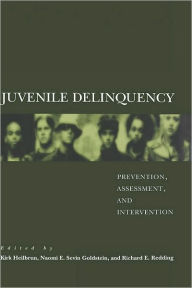 Title: Juvenile Delinquency: Prevention, Assessment, and Intervention, Author: Kirk Heilbrun