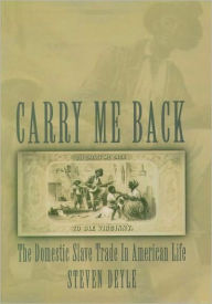 Carry Me Back: The Domestic Slave Trade in American Life
