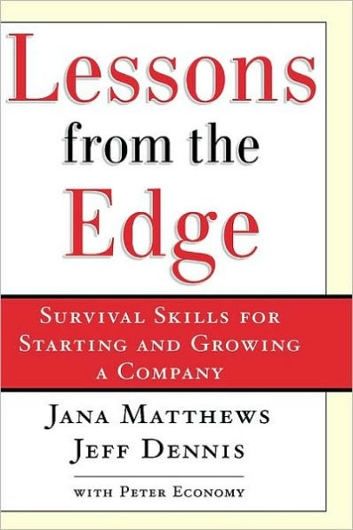 Lessons From the Edge: Survival Skills for Starting and Growing a Company