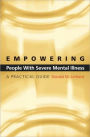 Empowering People with Severe Mental Illness: A Practical Guide