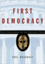 First Democracy: The Challenge of an Ancient Idea
