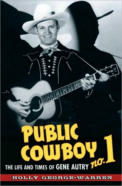 Public Cowboy No. 1: The Life and Times of Gene Autry