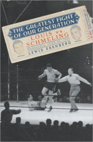 Title: The Greatest Fight of Our Generation: Louis vs. Schmeling, Author: Lewis A. Erenberg