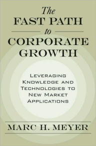 Title: The Fast Path to Corporate Growth: Leveraging Knowledge and Technologies to New Market Applications, Author: Marc H. Meyer