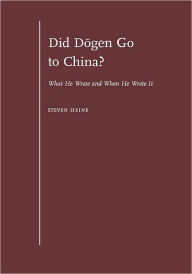 Title: Did Dogen Go to China?: What He Wrote and When He Wrote It, Author: Steven Heine