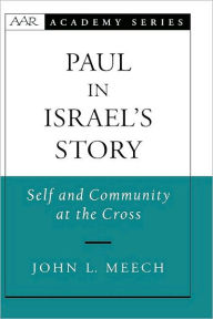 Title: Paul in Israel's Story: Self and Community at the Cross, Author: John L. Meech