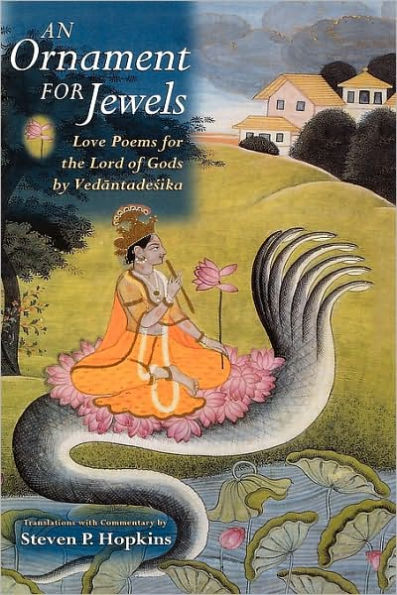 An Ornament for Jewels: Love Poems For The Lord of Gods, by Vedantadesika