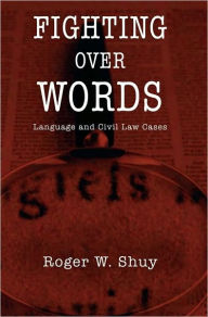 Title: Fighting over Words: Language and Civil Law Cases, Author: Roger W. Shuy