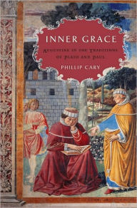 Title: Inner Grace: Augustine in the Traditions of Plato and Paul, Author: Phillip  Cary