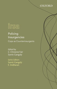 Title: Policing Insurgencies: Cops as Counterinsurgents, Author: C. Christine Fair