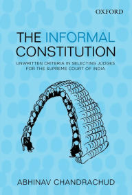 Title: The Informal Constitution: Unwritten Criteria in Selecting Judges for the Supreme Court of India, Author: Abhinav Chandrachud