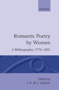 Title: Romantic Poetry by Women: A Bibliography, 1770-1835, Author: J. R. de J. Jackson