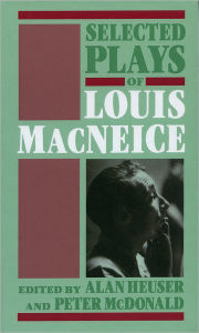 Title: Selected Plays of Louis MacNeice, Author: Louis MacNeice