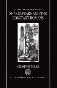 Title: Shakespeare and the Constant Romans / Edition 1, Author: Geoffrey Miles