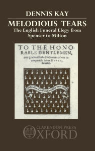 Melodious Tears: The English Funeral Elegy from Spenser to Milton