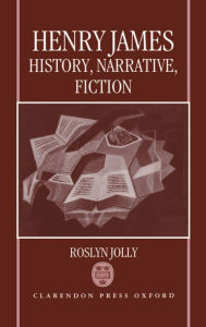 Title: Henry James: History, Narrative, Fiction, Author: Roslyn Jolly