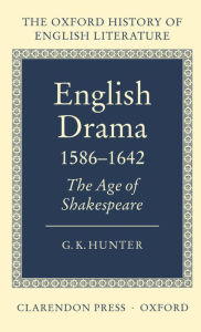 Title: English Drama 1586-1642: The Age of Shakespeare, Author: G. K. Hunter
