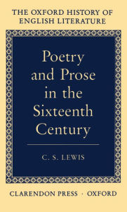 Title: Poetry and Prose in the Sixteenth Century, Author: C. S. Lewis