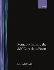 Title: Romanticism and the Self-Conscious Poem, Author: Michael O'Neill