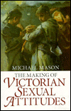 The Making of Victorian Sexual Attitudes