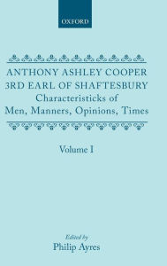 Title: Characteristicks of Men, Manners, Opinions, Times: Volume I, Author: Anthony Ashley Cooper Earl of ^AShaftesbury
