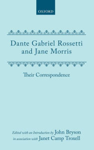Title: Dante Gabriel Rossetti and Janey Morris: Their Correspondence, Author: Dante Gabriel Rossetti