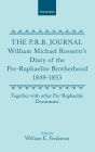 The P.R.B. Journal: William Michael Rossetti's Diary of the Pre-Raphaelite Brotherhood 1849-1853, Together with the Other Pre-Raphaelite Documents
