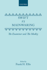 Title: Swift vs. Mainwaring: The Examiner and The Medley, Author: Frank H. Ellis