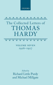 The Collected Letters of Thomas Hardy: Volume 7: 1926-1927 (with Addenda, Corrigenda, and General Index)