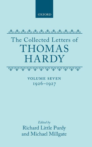 The Collected Letters of Thomas Hardy: Volume 7: 1926-1927 (with Addenda, Corrigenda, and General Index)