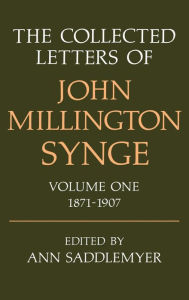 Title: The Collected Letters of John Millington Synge: Volume 1: 1871-1907, Author: John Millington Synge