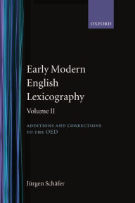 Title: Early Modern English Lexicography: Volume 2: Additions and Corrections to the OED :, Author: Jïrgen Schïfer