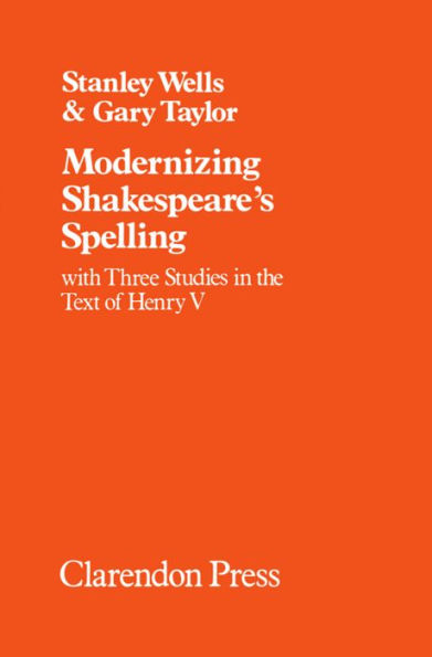 Modernizing Shakespeare's Spelling: With Three Studies of the Text of Henry V by Gary Taylor