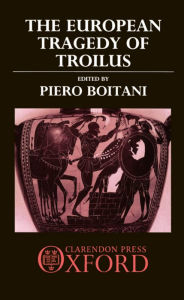 Title: The European Tragedy of Troilus, Author: Piero Boitani