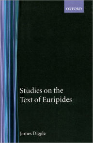 Title: Studies on the Text of Euripides: Supplices, Electra, Heracles, Troads, Iphegenia in Taurus, Ion, Author: James Diggle