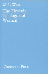 The Hesiodic Catalogue of Women: Its Nature, Structure, and Origins