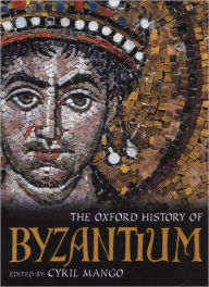 Title: The Oxford History of Byzantium / Edition 1, Author: Cyril Mango