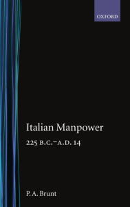 Title: Italian Manpower 225 B.C.-A.D. 14, Author: P. A. Brunt