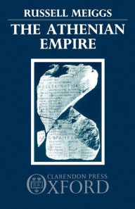 Title: The Athenian Empire / Edition 1, Author: Russell Meiggs