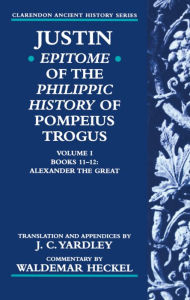 Title: Justin: Epitome of The Philippic History of Pompeius Trogus, Author: Justin