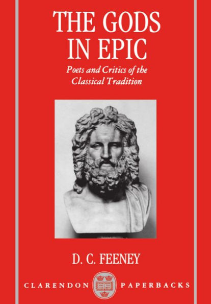 The Gods in Epic: Poets and Critics of the Classical Tradition