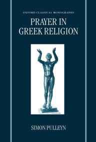 Title: Prayer in Greek Religion, Author: Simon Pulleyn