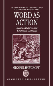 Title: Word As Action: Racine, Rhetoric, and Theatrical Language, Author: Michael Hawcroft
