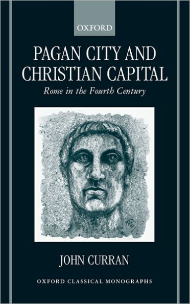 Pagan City and Christian Capital: Rome in the Fourth Century