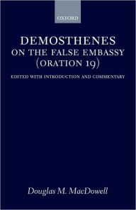 Title: On the False Embassy (Oration 19): Edited with Introduction and Commentary, Author: Demosthenes