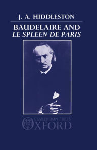 Title: Baudelaire and Le Spleen de Paris, Author: J. A. Hiddleston