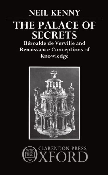 The Palace of Secrets: Bï¿½roalde de Verville and Renaissance Conceptions of Knowledge