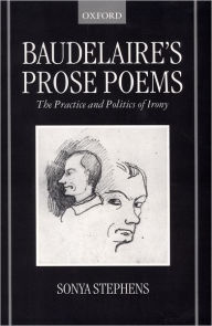 Title: Baudelaire's Prose Poems: The Practice and Politics of Irony, Author: Sonya Stephens
