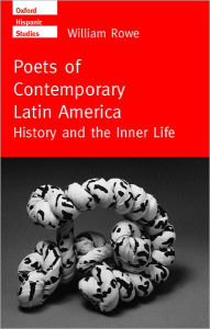 Title: Poets of Contemporary Latin America: History and the Inner Life, Author: William Rowe