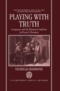 Playing with Truth: Language and the Human Condition in Pascal's Pensees